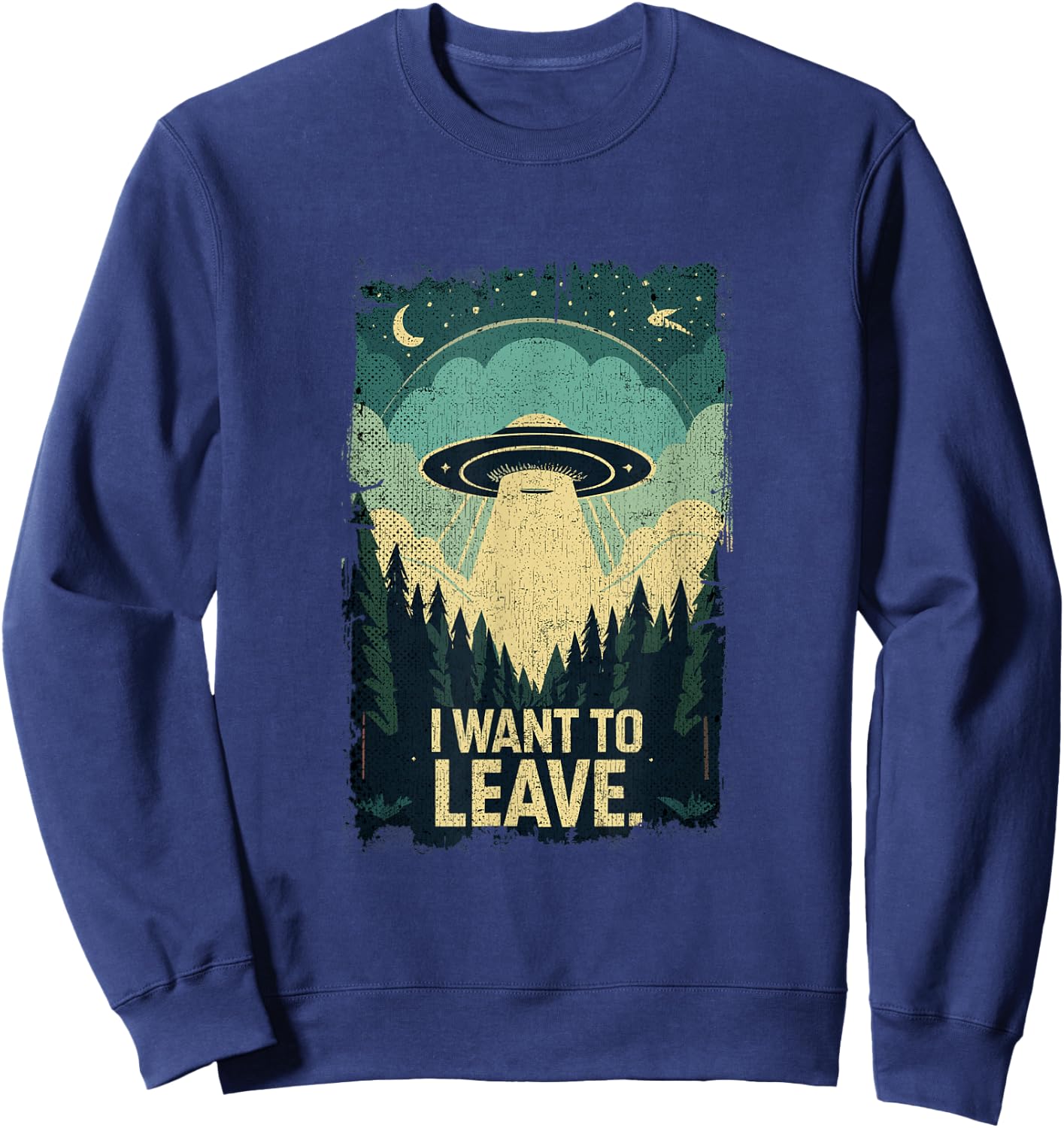 Funny UFO Sci-Fi Gifts For Alien Believers I Want To Leave Science Fiction Extraterrestrial UFO Sweatshirt - Sweatshirt | Navy
