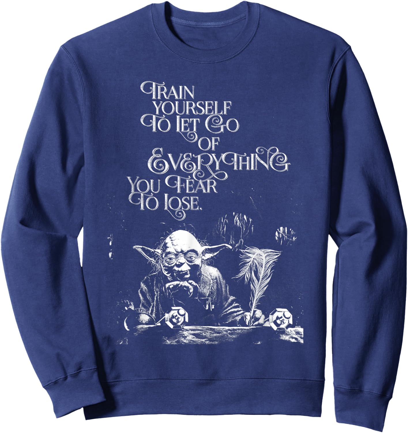 Star Wars Yoda Quote Let Go of Everything You Fear to Lose Sweatshirt - Sweatshirt | Navy