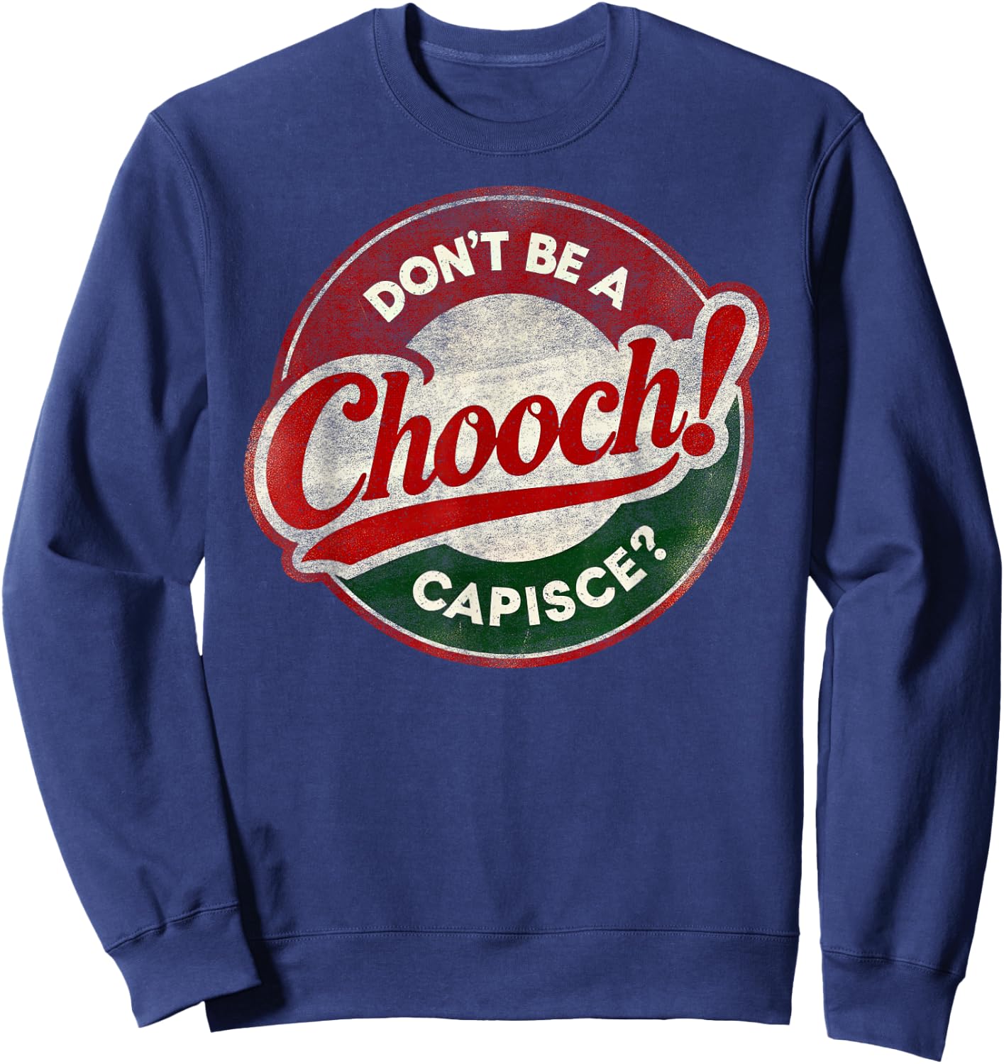 Don't Be a Chooch! Capisce? Retro – Funny Italian American Sweatshirt - Sweatshirt | Navy