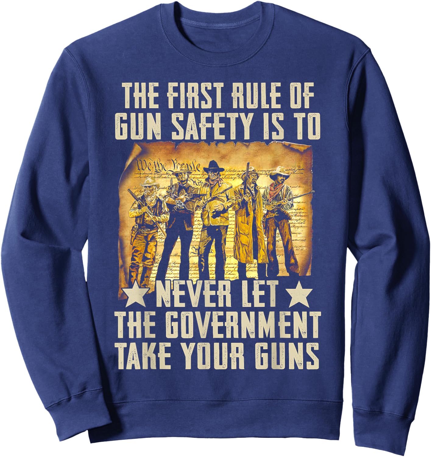 The First Rule Of Gun Safety Is To Never Let The Government Sweatshirt - Sweatshirt | Navy