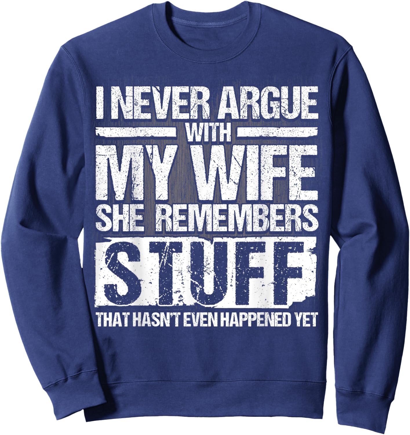 I Never Argue with my Wife for Husband Marriage Men Sweatshirt - Sweatshirt | Navy