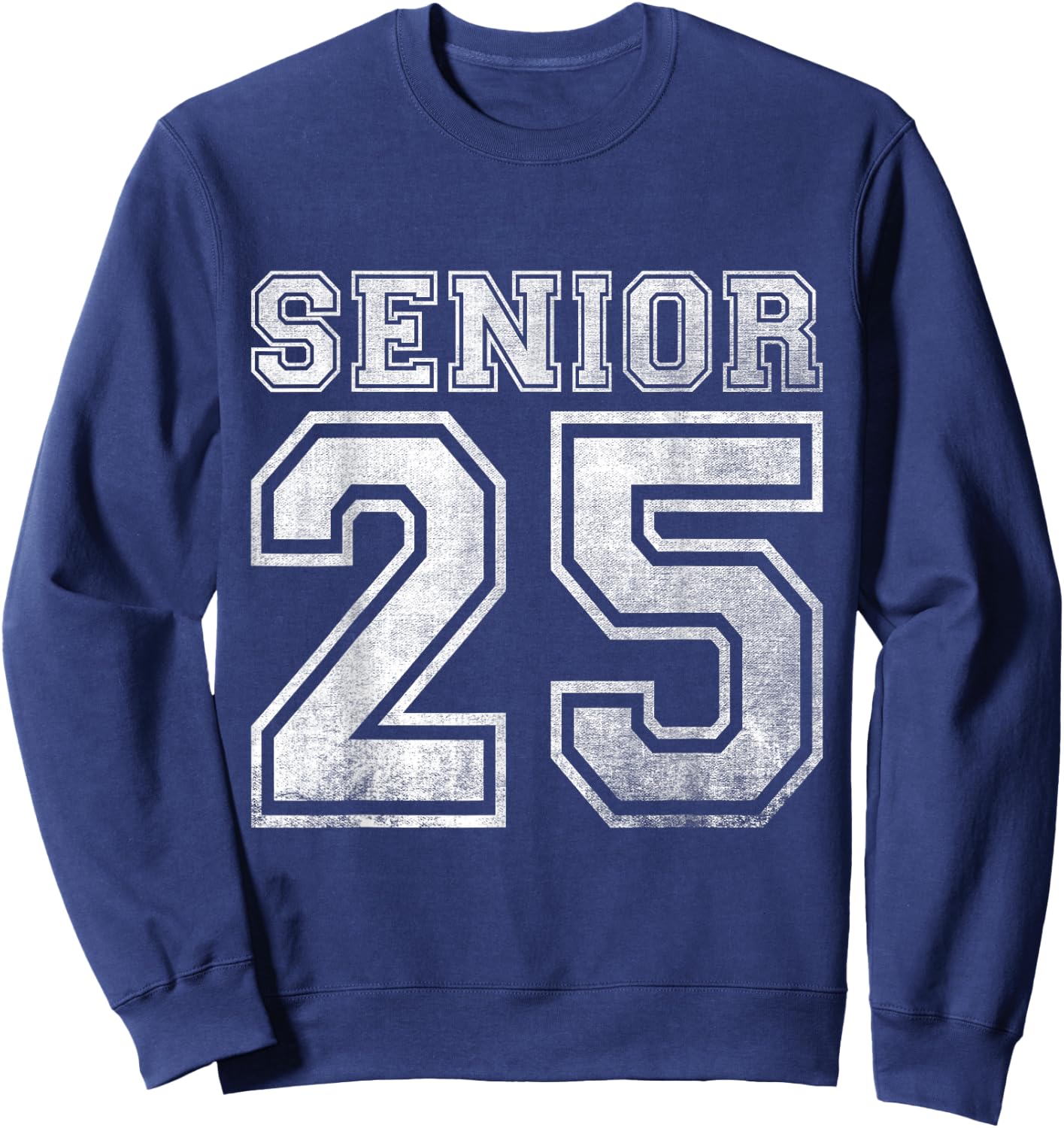 Senior 2025 Class of 2025 Seniors Graduation 2025 Senior 25 Sweatshirt - Sweatshirt | Navy