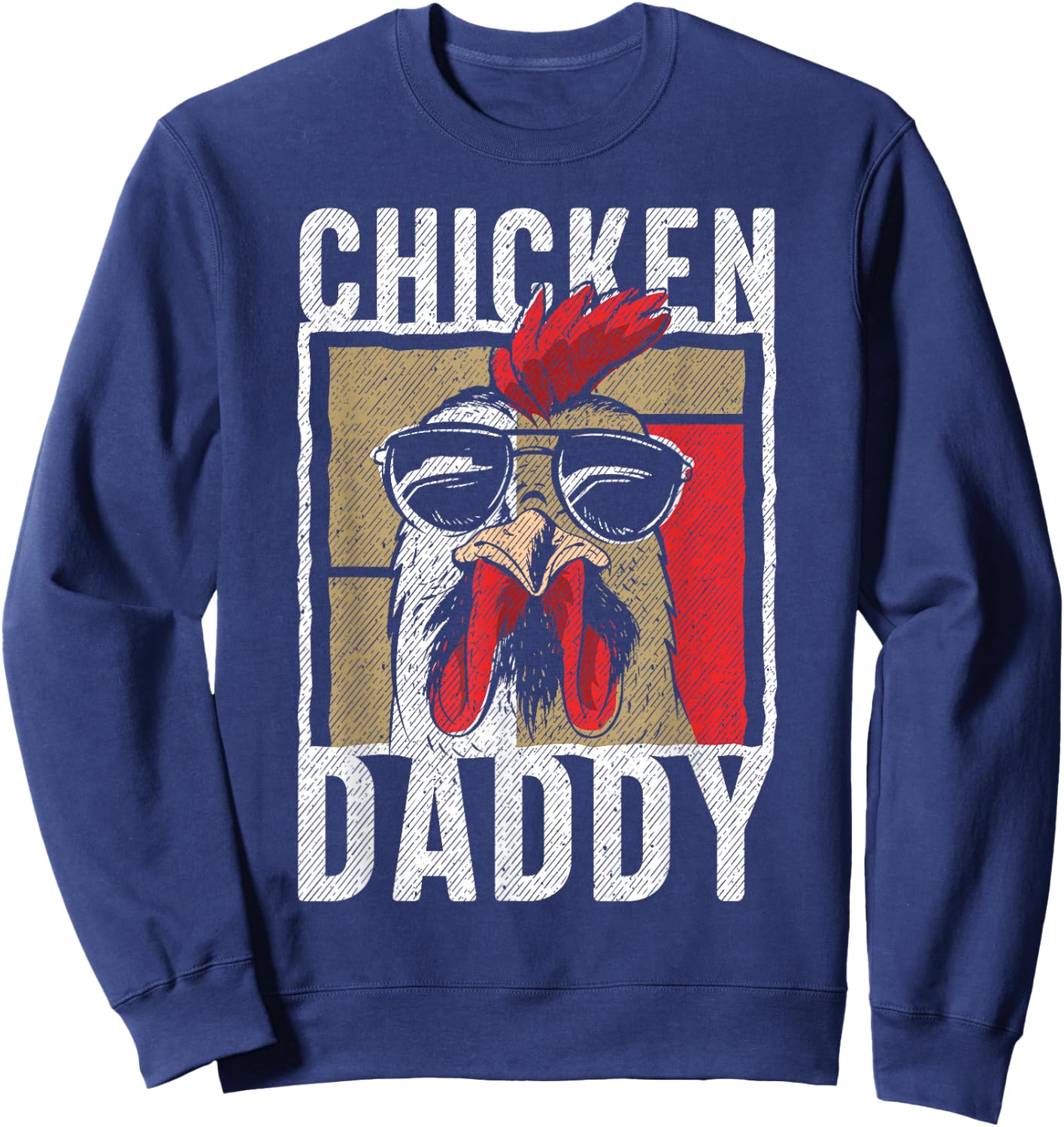 Chicken Daddy - a Fun Design for Every Rooster in The Basket Sweatshirt - Sweatshirt | Navy