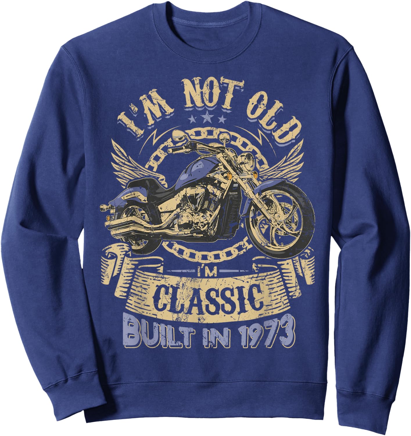 I'm Not Old I'm Classic Built 1973 Motorcycle 51th Birthday Sweatshirt - Sweatshirt | Navy