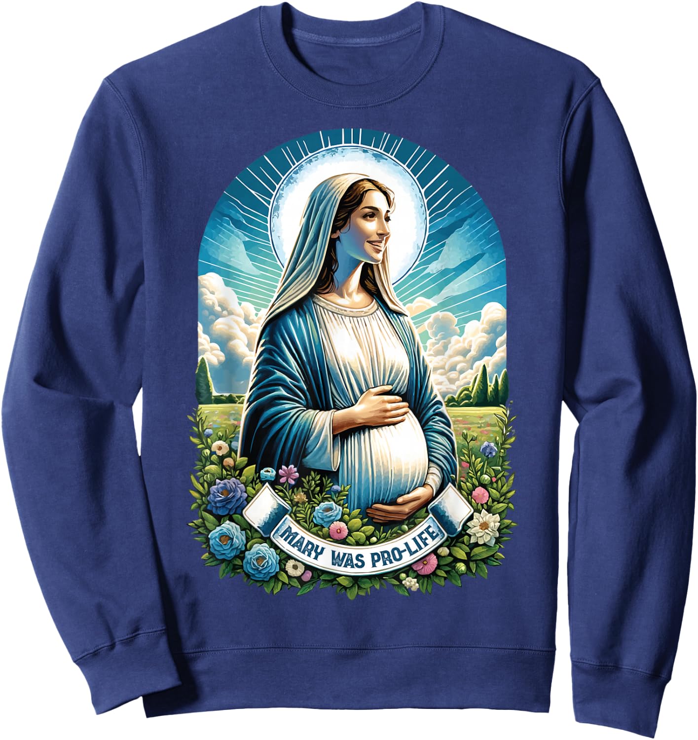 Our Blessed Mother Mary was Pro Life Catholic Mom Prolife Sweatshirt - Sweatshirt | Navy