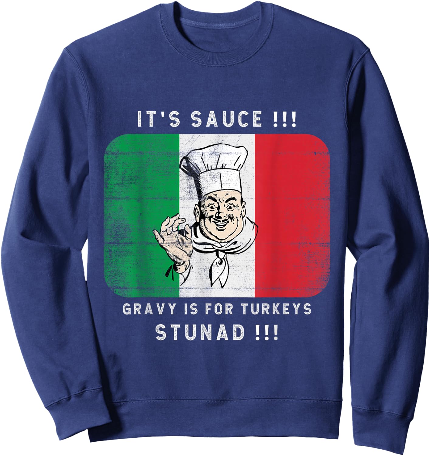 Its Sauce Gravy Is For Turkeys Stunad Funny Italian Flag Sweatshirt - Sweatshirt | Navy