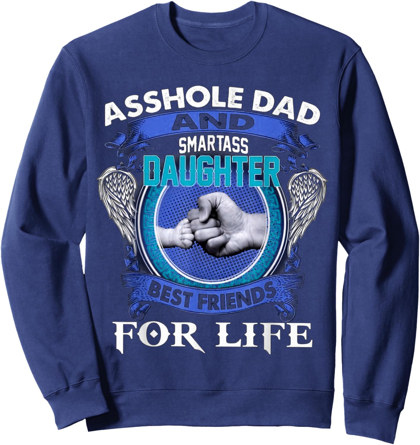 Asshole Dad And Smartass Daughter Best Friends Fod Life Sweatshirt - Sweatshirt | Navy