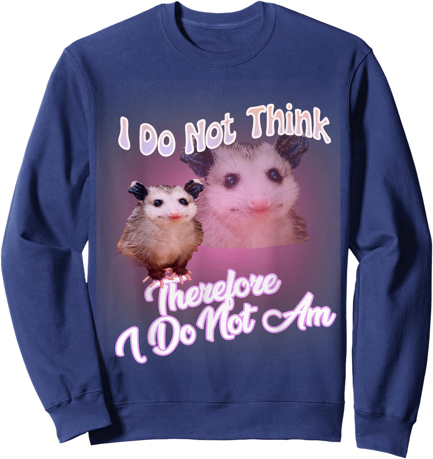 Possum meme - I Do Not Think Therefore I Do Not Am Possum Sweatshirt - Sweatshirt | Navy