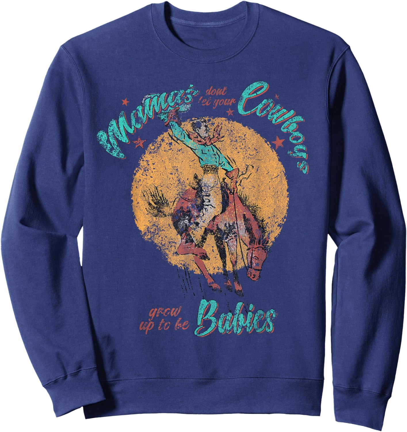 Mamas don't let your Cowboys grow up to be Babies Distressed Sweatshirt - Sweatshirt | Navy