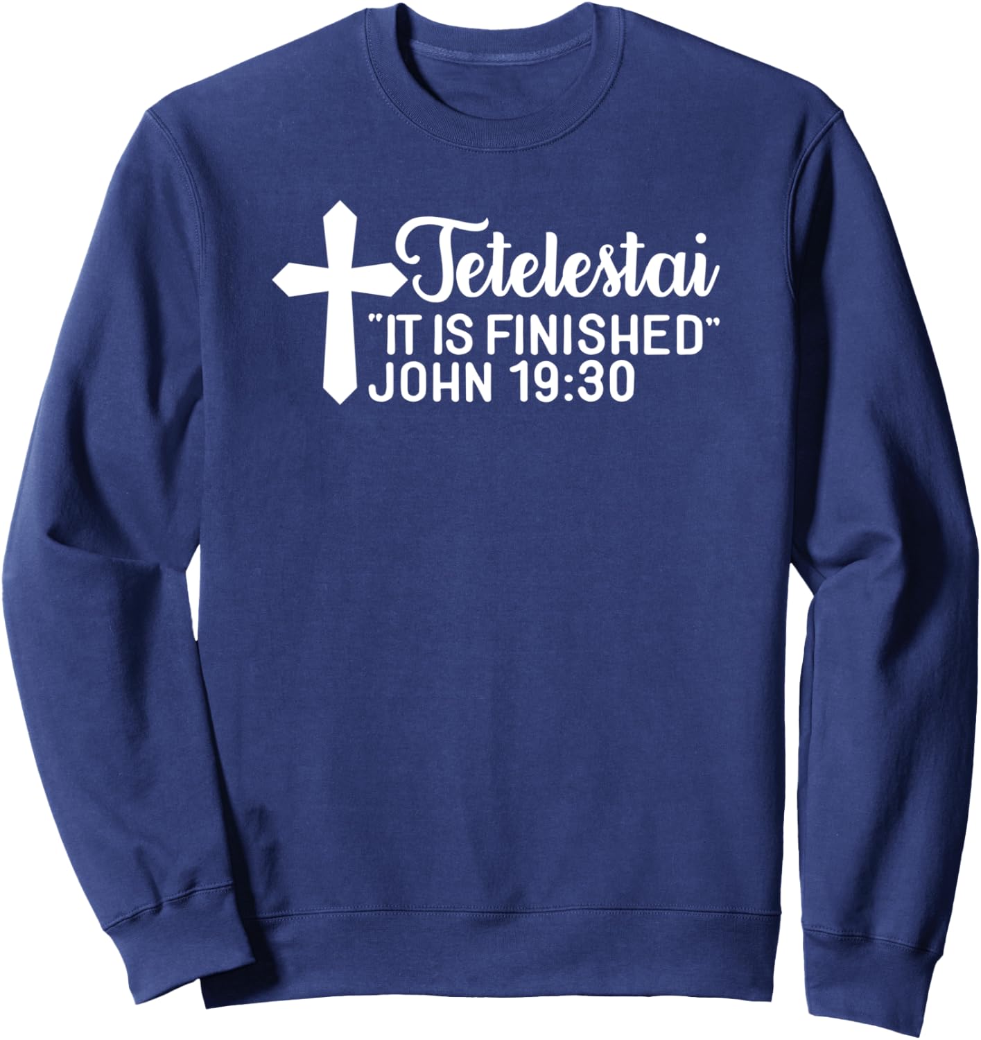 Tetelestai It Is Finished John 19:30 Easter Paid in Full Sweatshirt - Sweatshirt | Navy