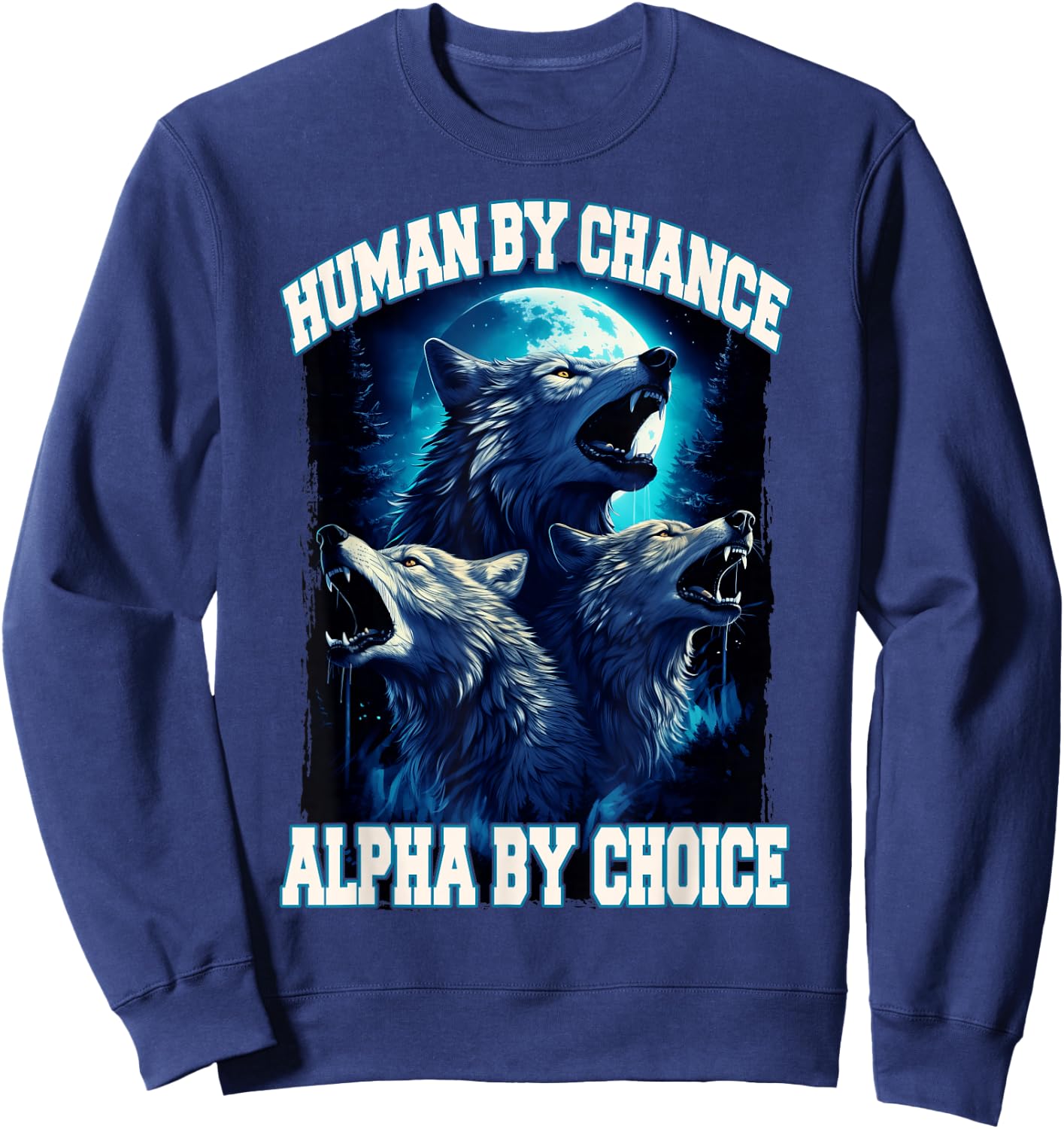 Wolf Human By Chance Alpha By Choice Sweatshirt - Sweatshirt | Navy