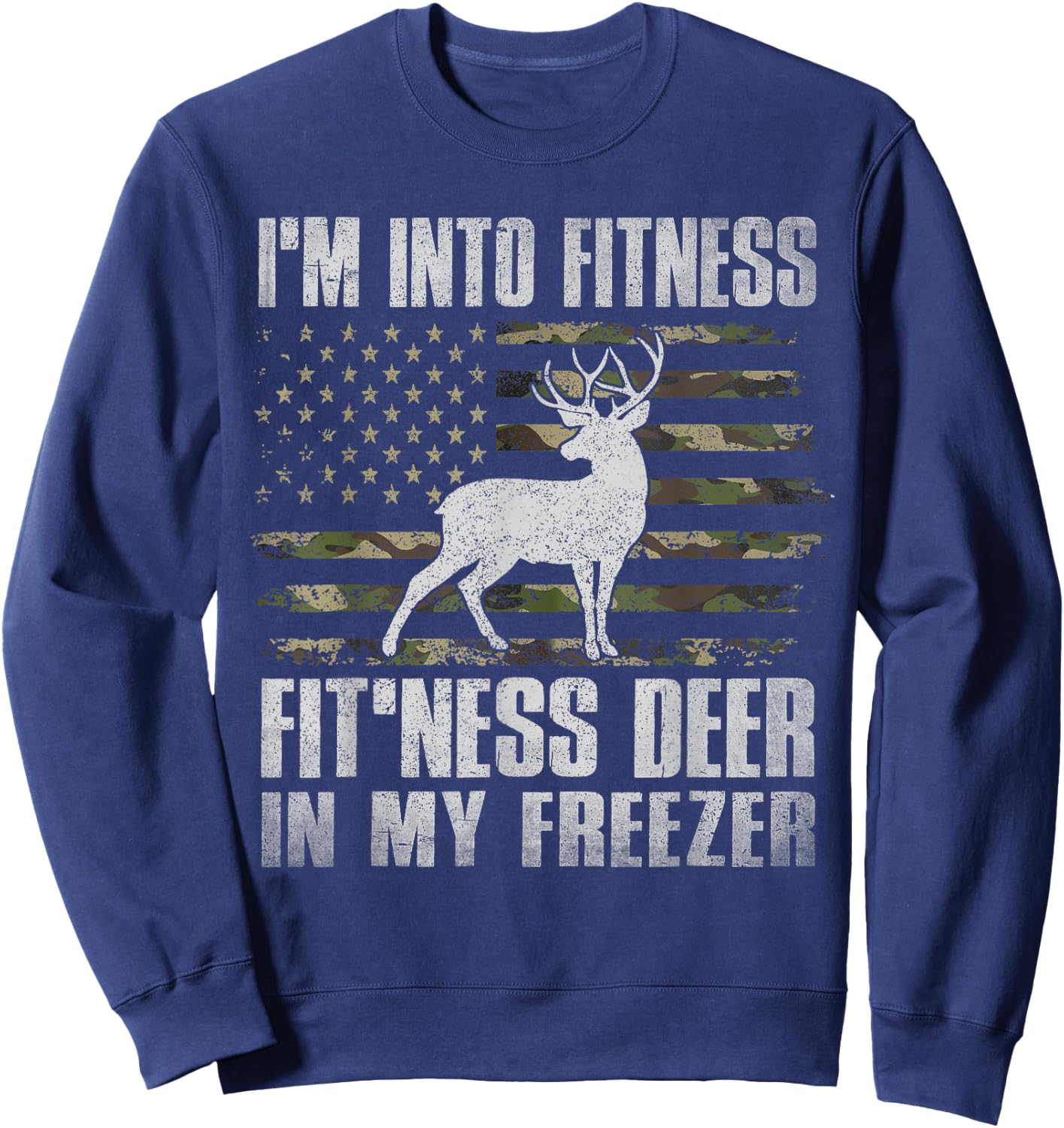 I'm Into Fitness Fit'ness Deer In My Freezer Hunting Hunter Sweatshirt - Sweatshirt | Navy