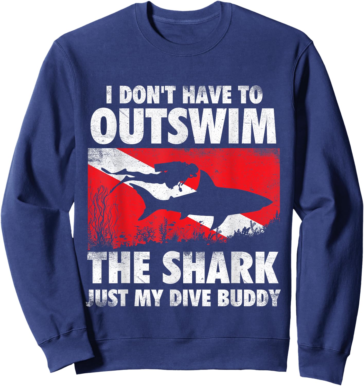 I Don't Have To Outswim The Shark - Scuba Diving Buddy Diver Sweatshirt - Sweatshirt | Navy