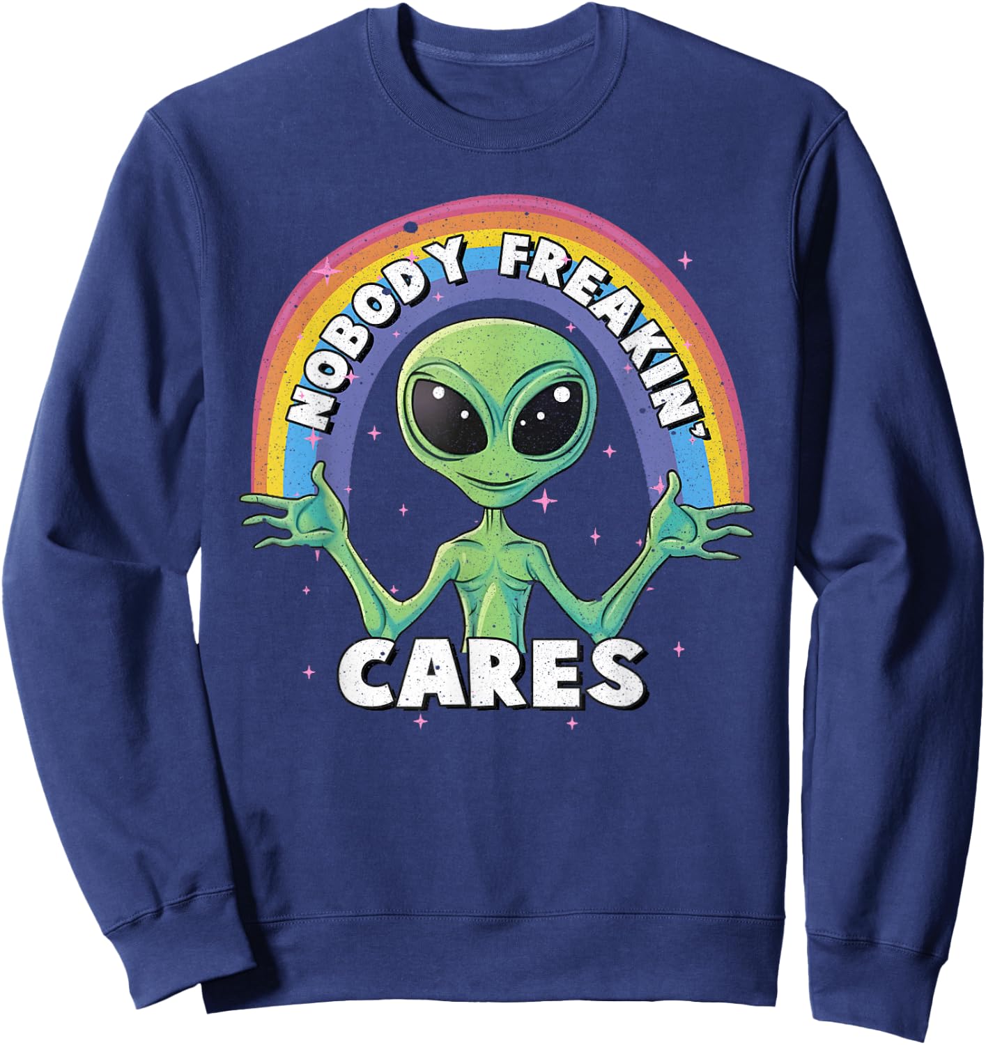 Nobody Freakin' Cares Aliens UFO Exist Sweatshirt - Sweatshirt | Navy