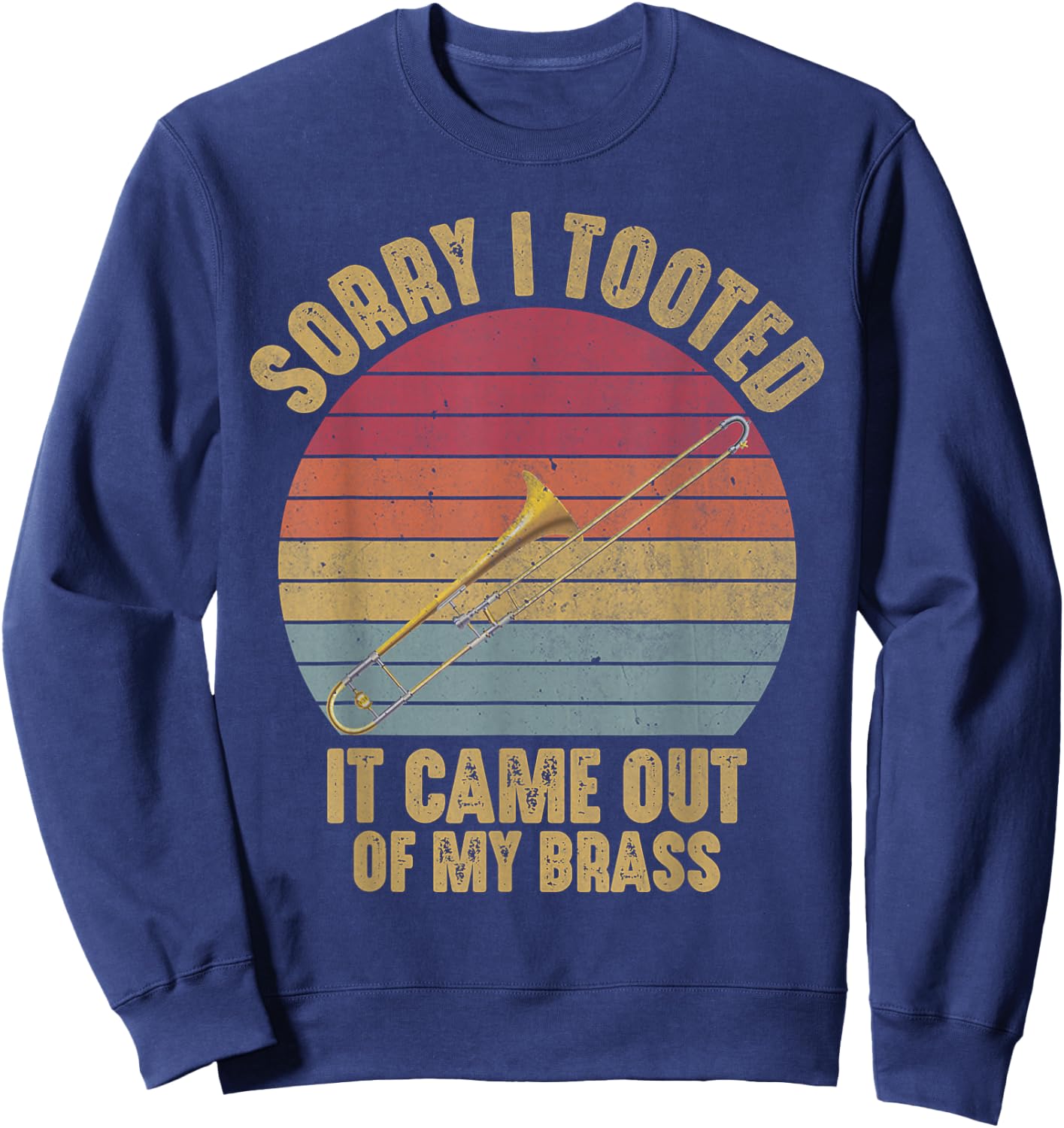 Sorry I Tooted Trombone Funny Trombone Player Marching Band Sweatshirt - Sweatshirt | Navy