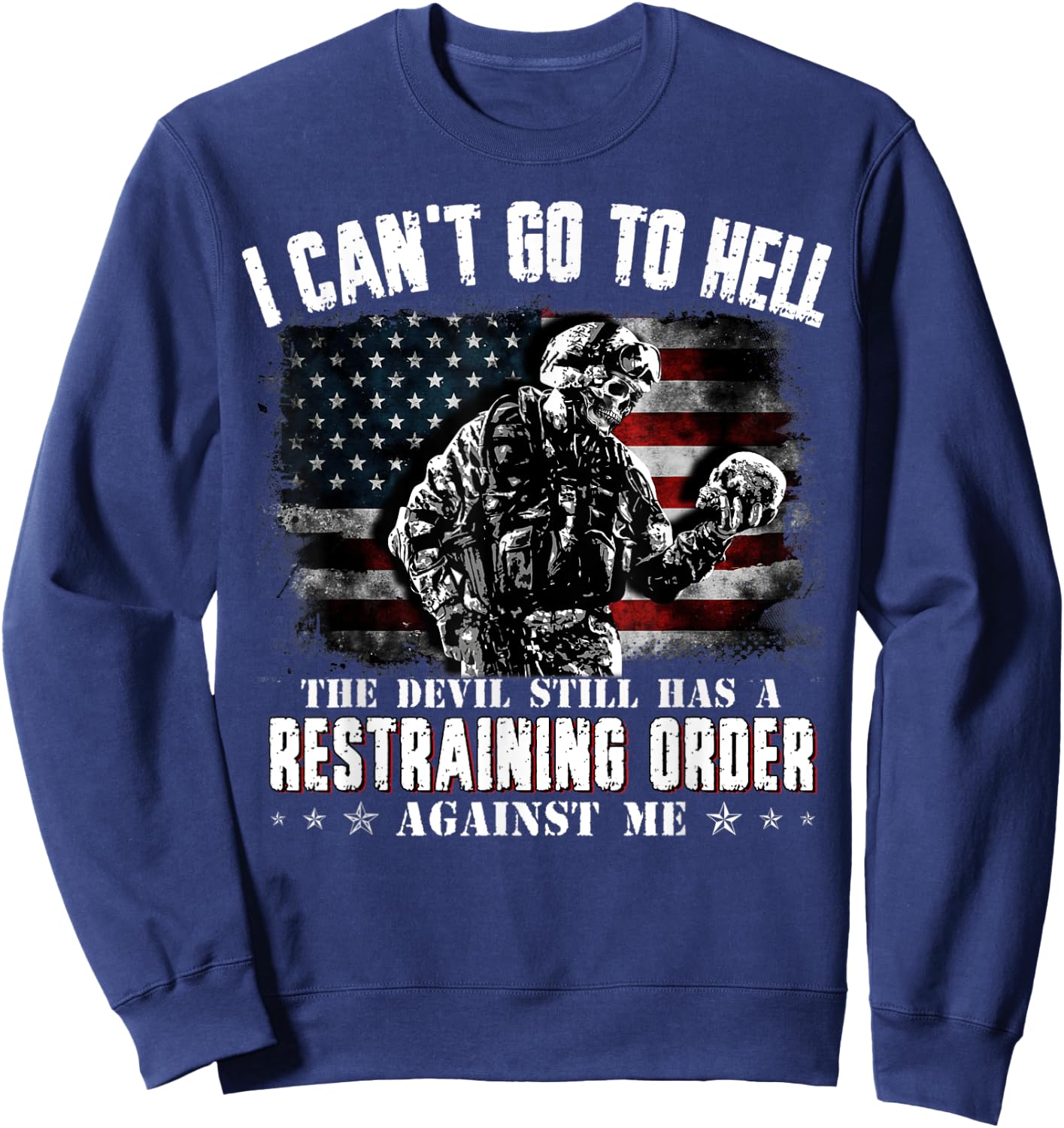 I Can't Go To Hell The Devil Still Has Restraining Order Men Sweatshirt - Sweatshirt | Navy