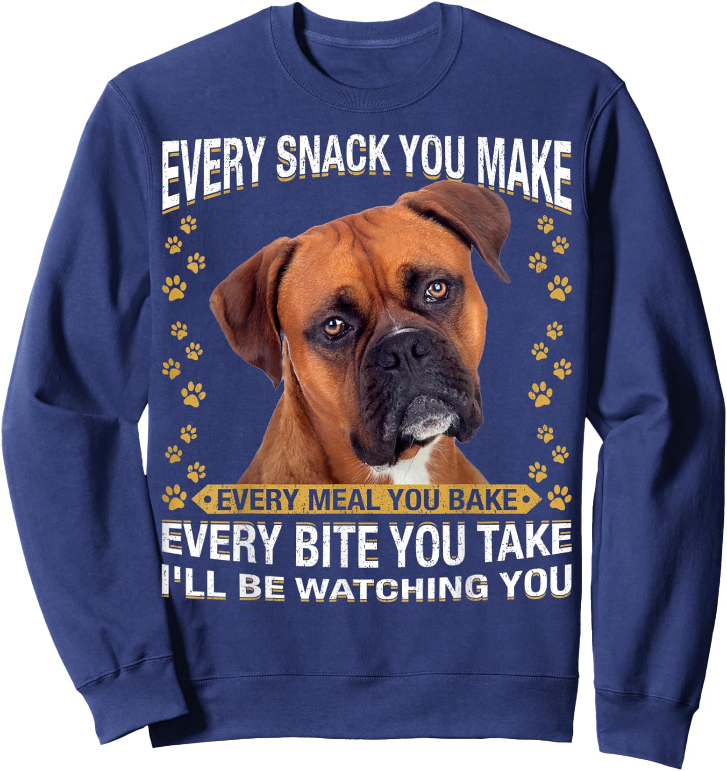 Every Snack You Make Funny Boxer Dog Mom, Dog Dad Sweatshirt - Sweatshirt | Navy