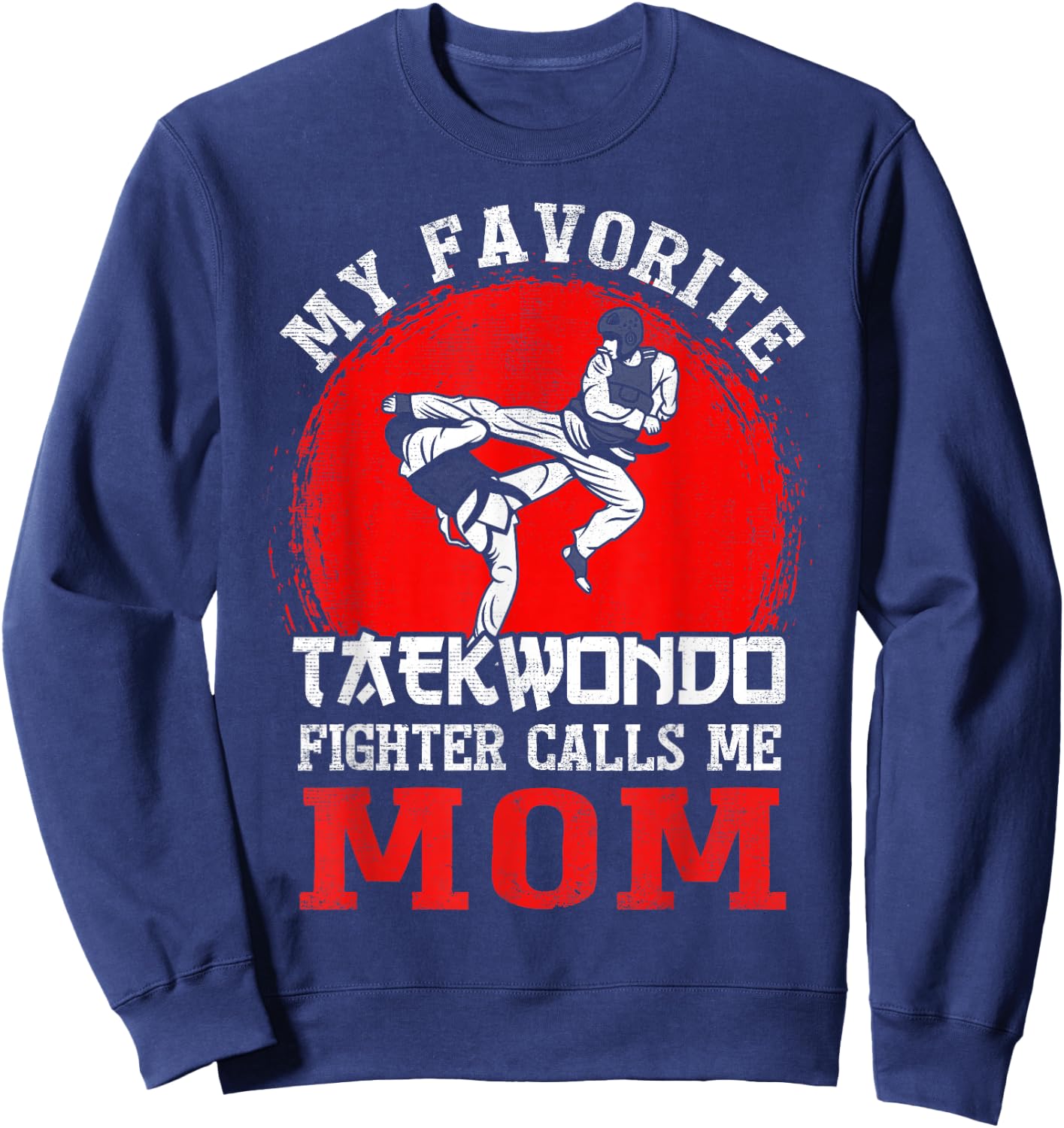 My Favorite Taekwondo Fighter Calls Me Mom Mothers Day Sweatshirt - Sweatshirt | Navy