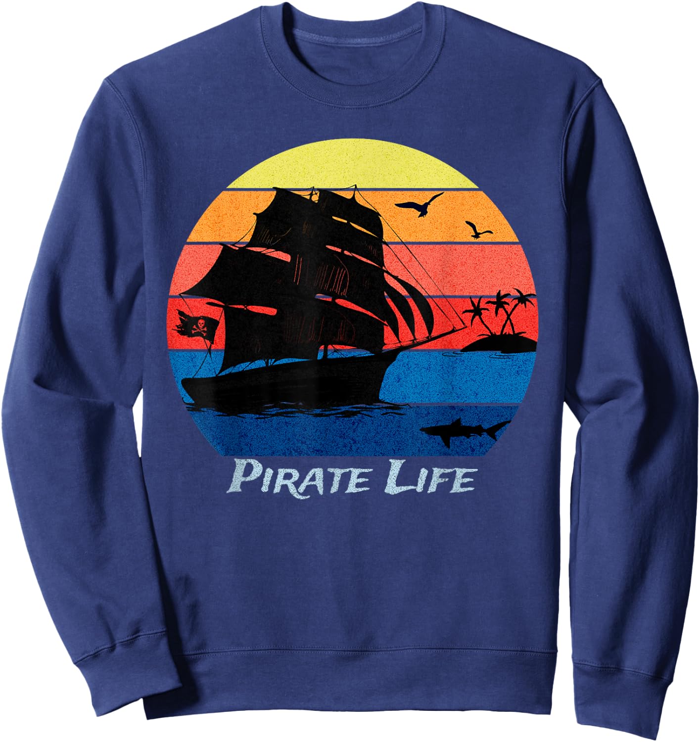 Arrgh Pirate Life Pirate Ship and Jolly Roger Flag Pirate Sweatshirt - Sweatshirt | Navy