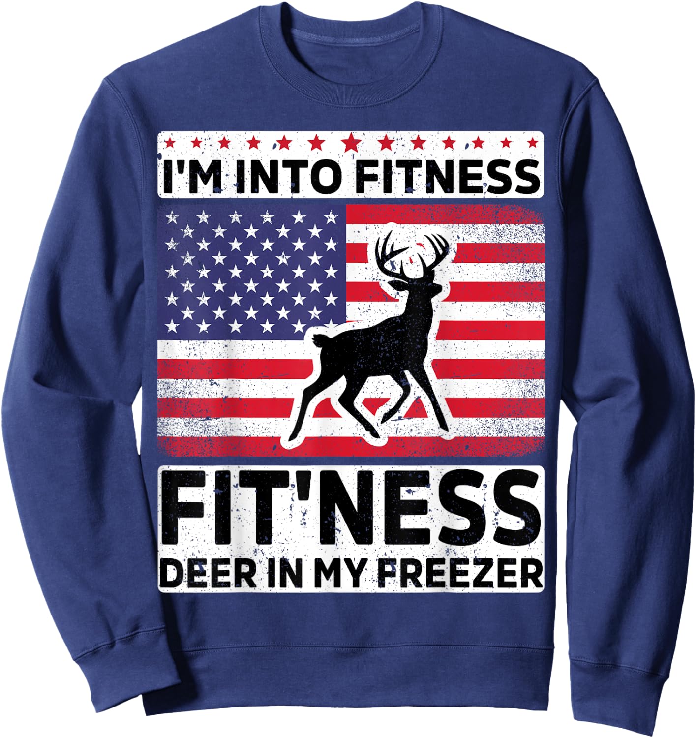 I'm Into Fitness Deer Freezer funny dad hunter deer hunting Sweatshirt - Sweatshirt | Navy