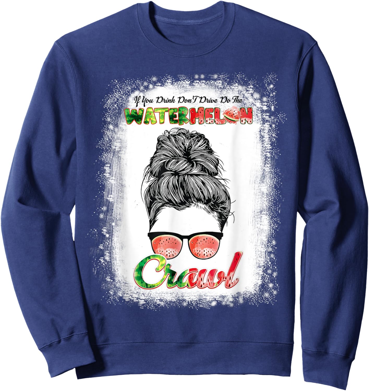 If U Drink Don't Drive Do The Watermelon Crawl Messy Bun Sweatshirt - Sweatshirt | Navy