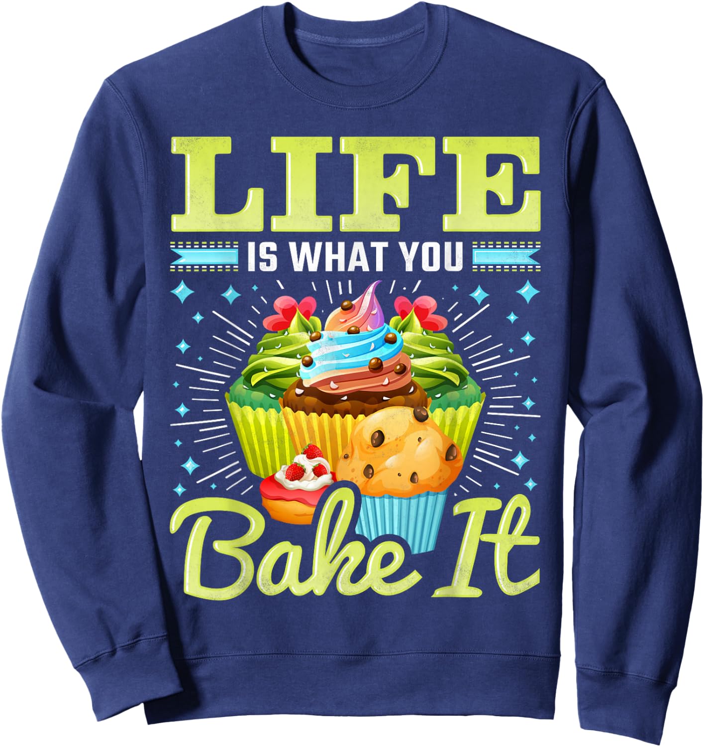 Life is What You Bake It, Cupcake Baking Sweatshirt - Sweatshirt | Navy