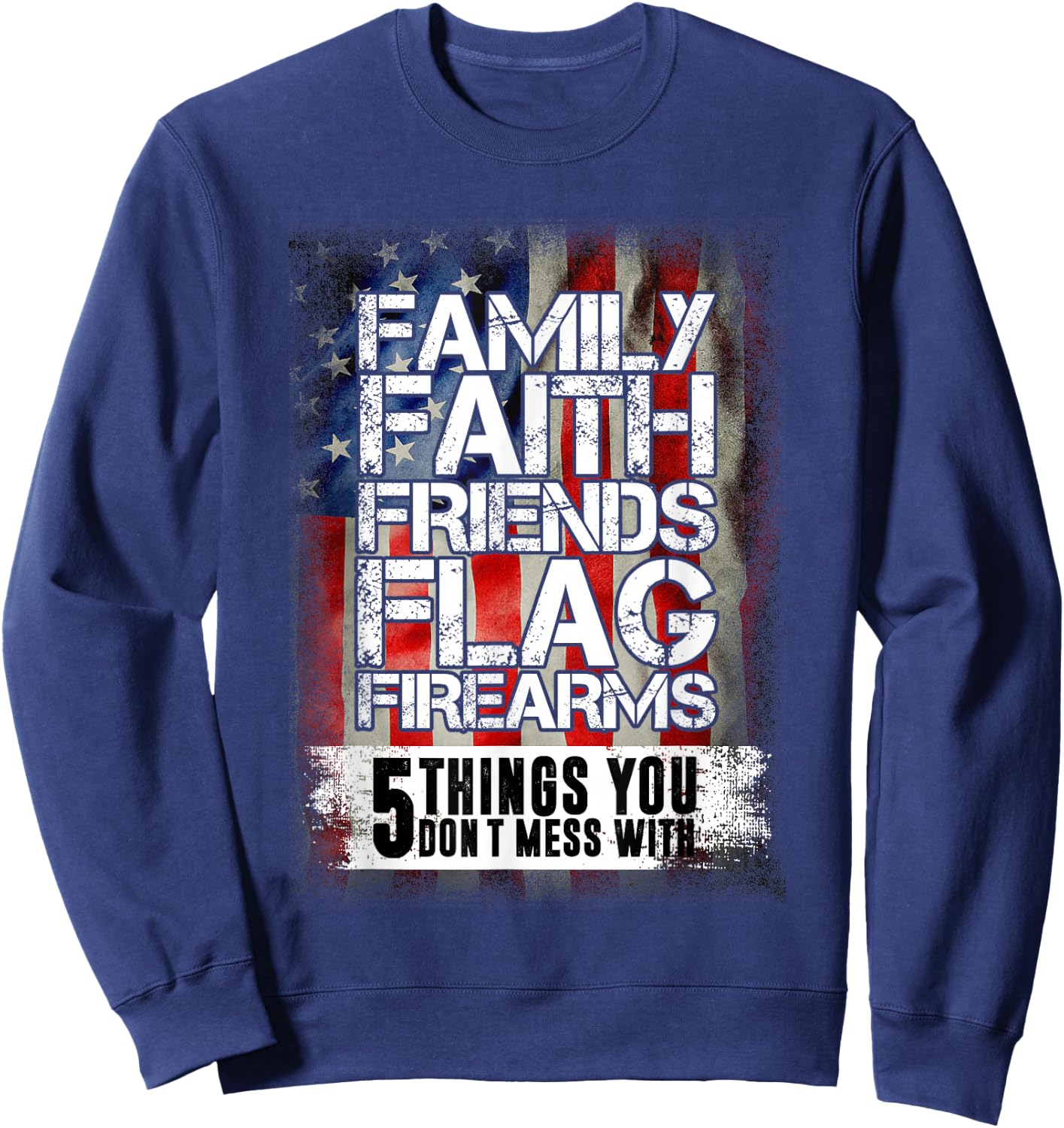 Family Faith Friends Flag Firearms Family Sweatshirt - Sweatshirt | Navy