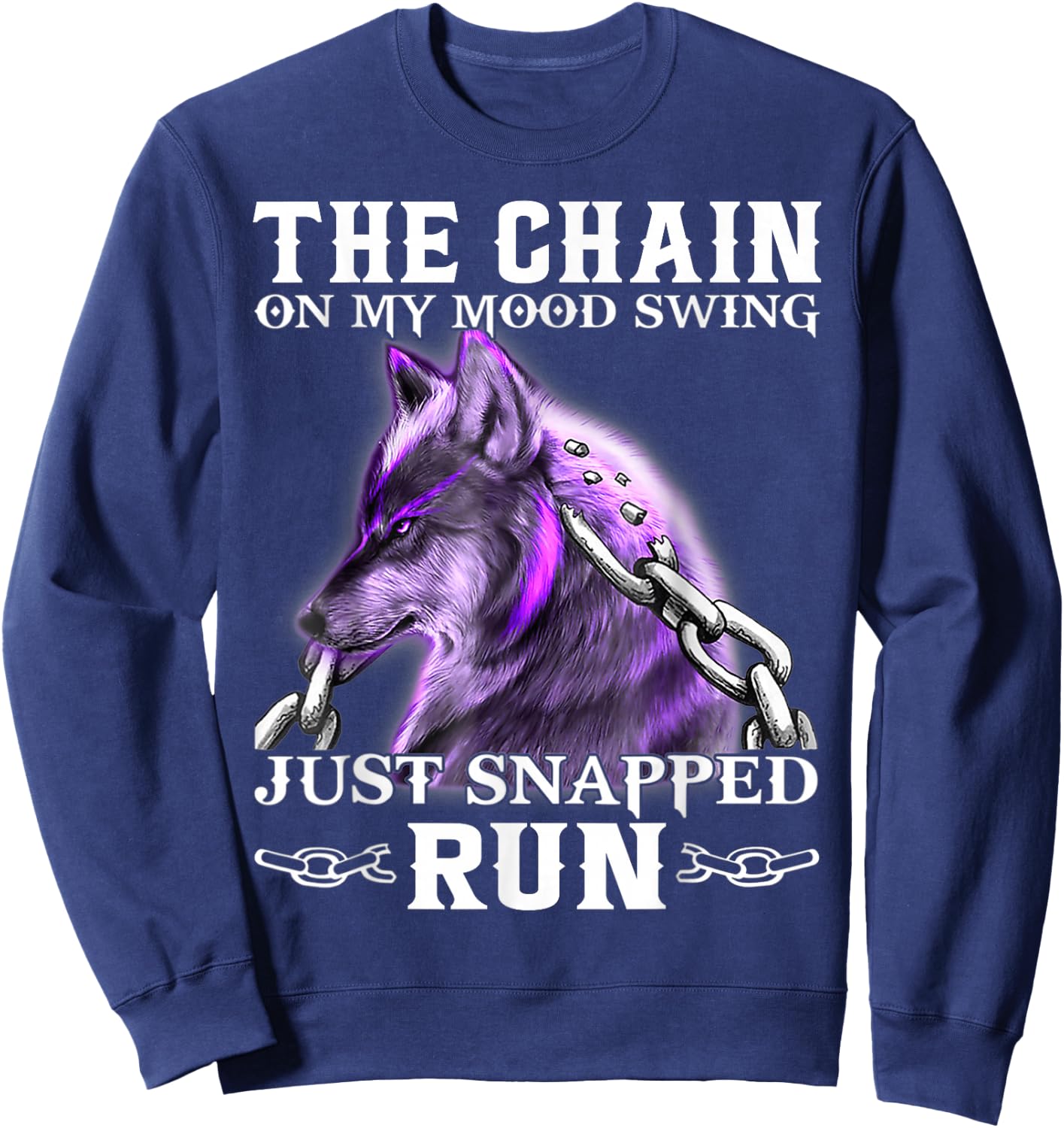 The Chain On My Mood Swing Just Snapped Run Wolf Cool Funny Sweatshirt - Sweatshirt | Navy