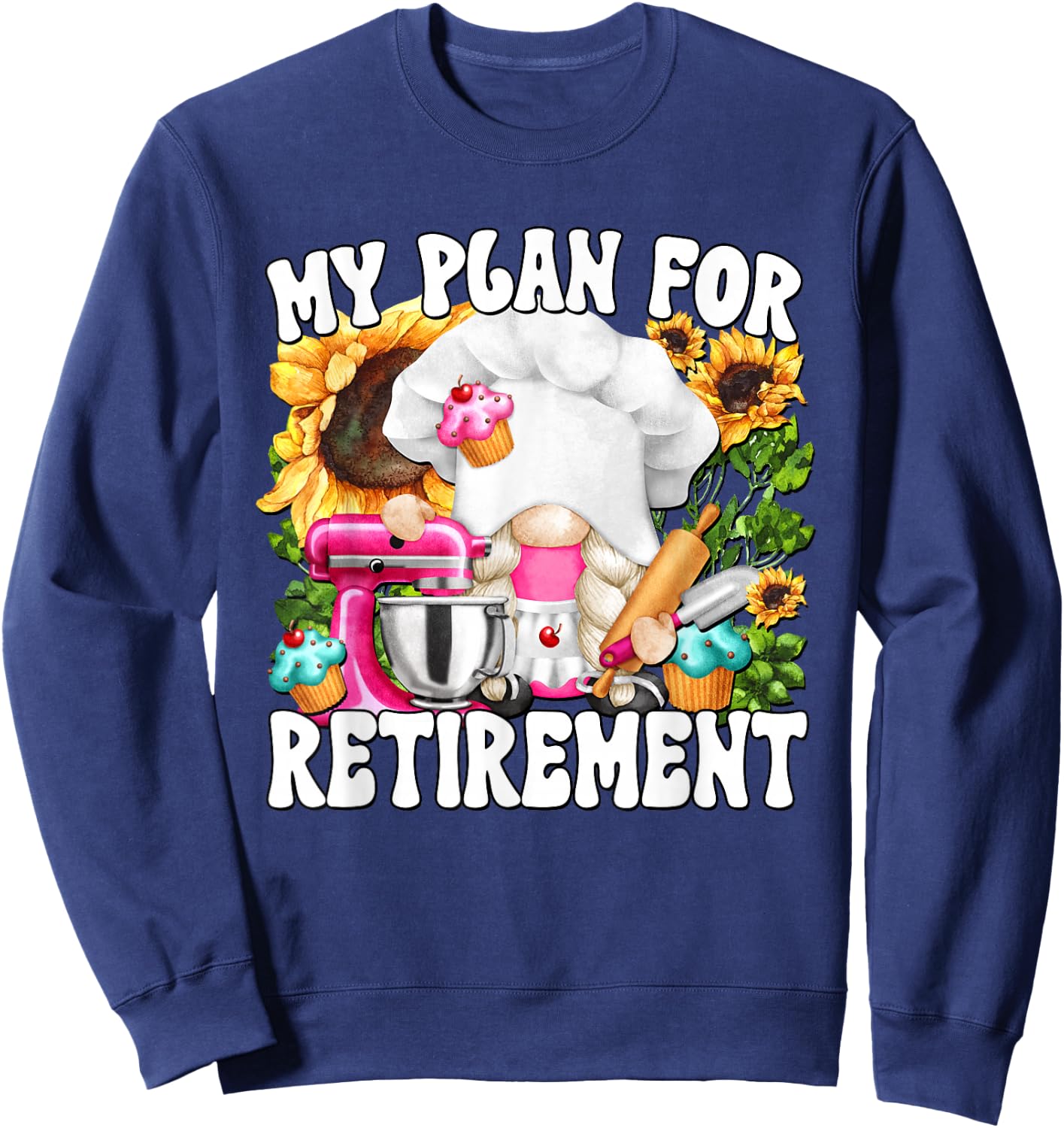 My Retirement Plan For Baking Lover And Retired Grandma Life Sweatshirt - Sweatshirt | Navy