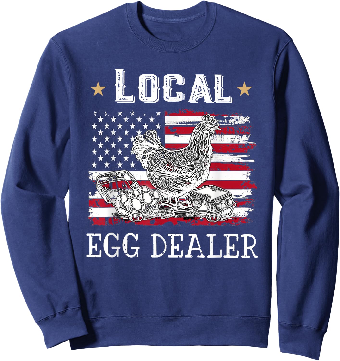 Local Egg Dealer Funny American Flag Chicken Lover Farmer Sweatshirt - Sweatshirt | Navy