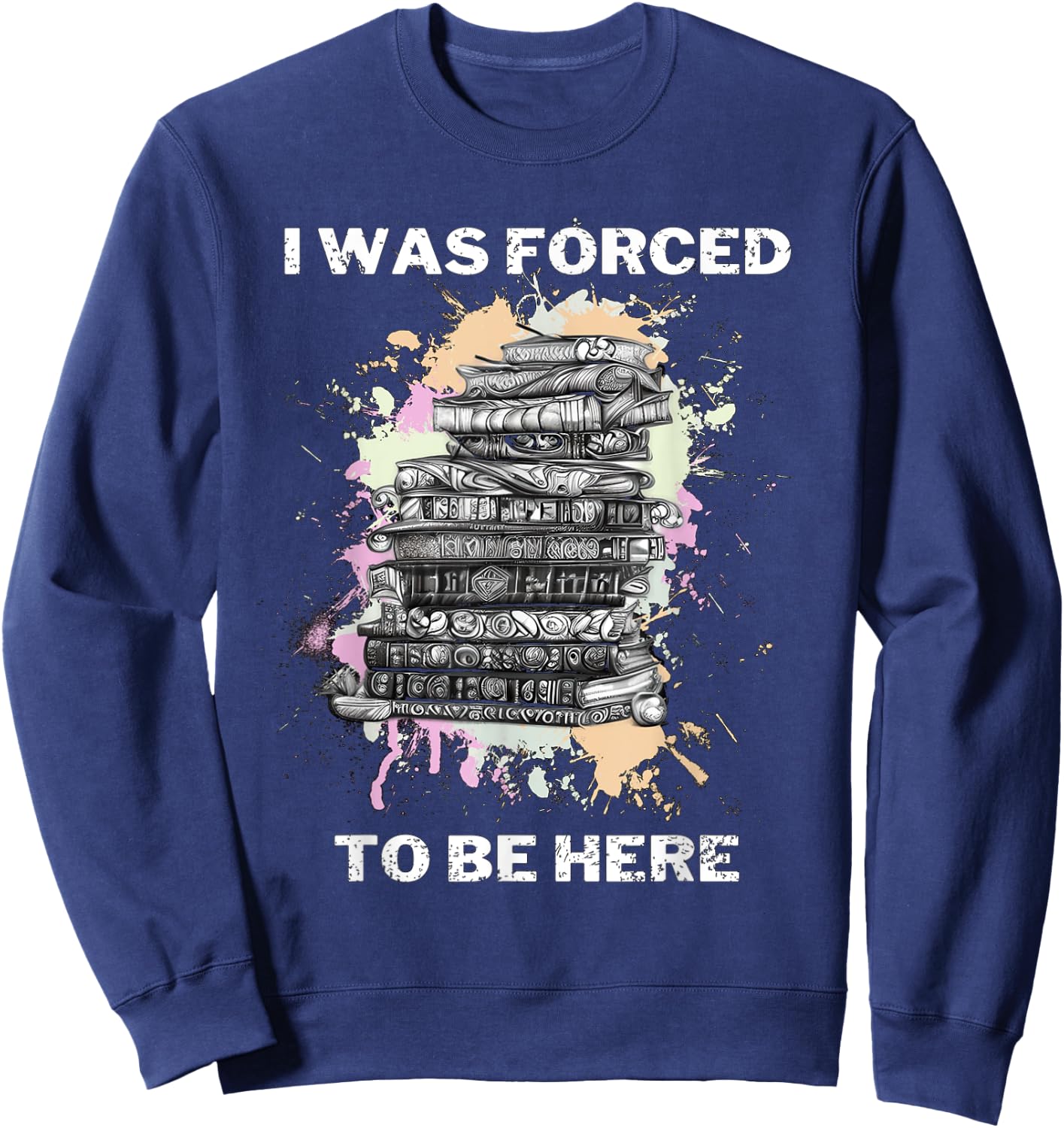 I Was Forced To Be Here Funny Retro Vintage Sweatshirt - Sweatshirt | Navy