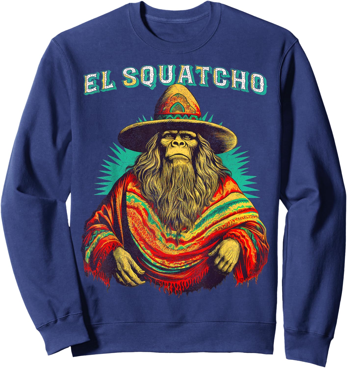 El Squatcho Poncho – Western Bigfoot Funny Sasquatch Sweatshirt - Sweatshirt | Navy