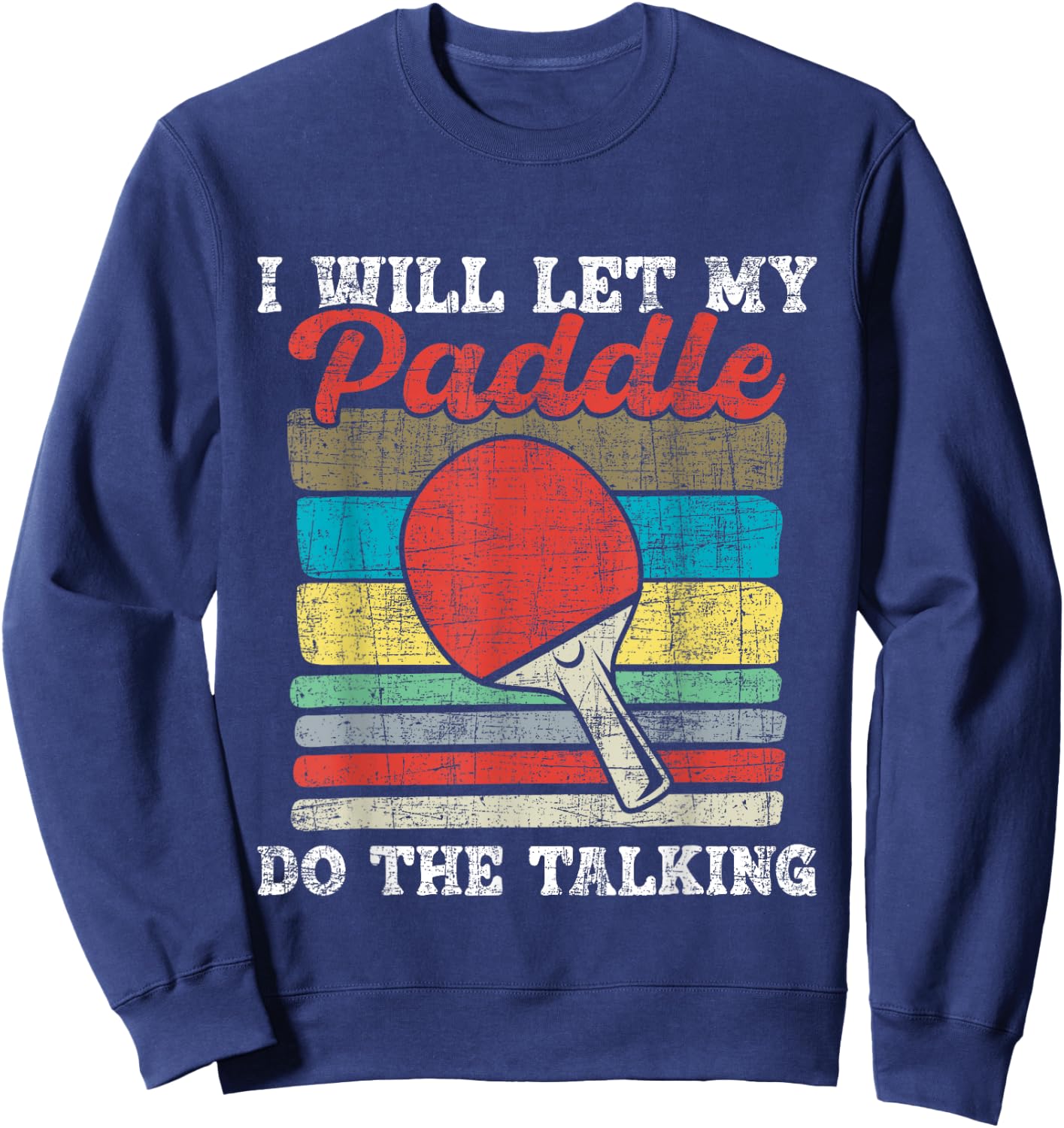 I Will Let My Paddle Do The Talking - Table Tennis Lover Sweatshirt - Sweatshirt | Navy