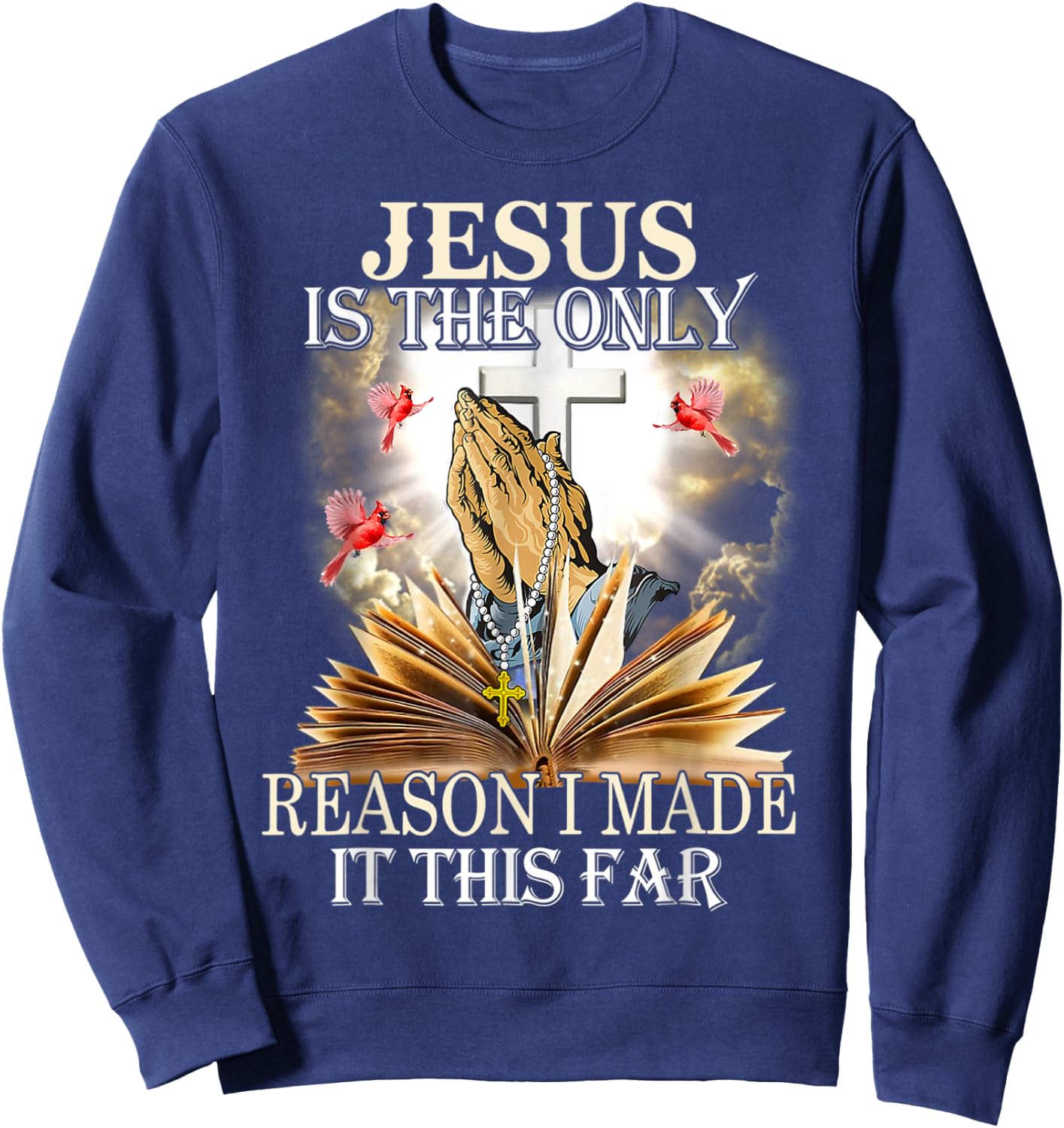 Jesus Is The Only Reason I Made It This Far Fun Christian Sweatshirt - Sweatshirt | Navy