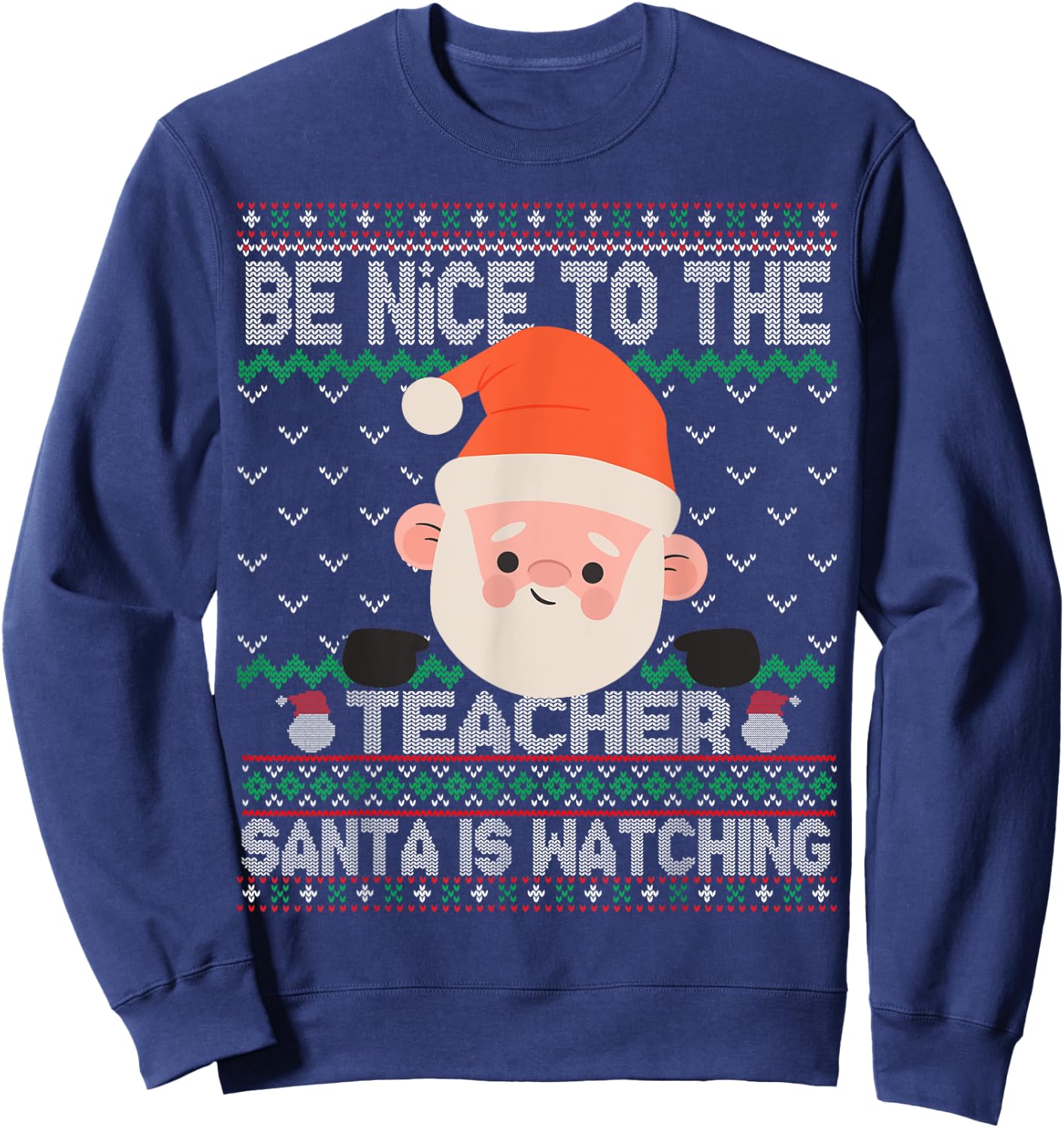 Ugly Sweater Christmas Be Nice To The Teacher Santa Watching Women Kids Sweatshirt - Sweatshirt | Navy
