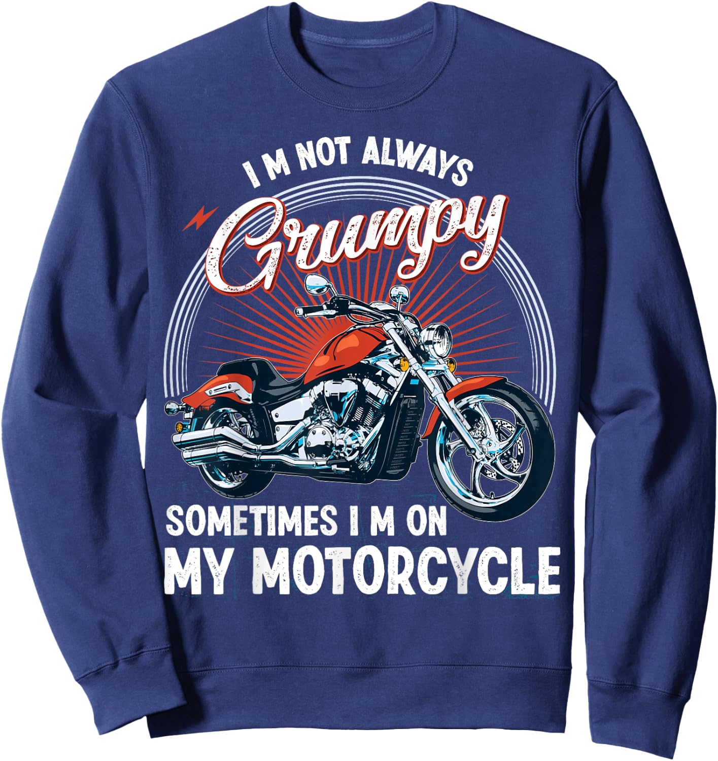 I'm Not Always Grumpy, Sometimes I'm On My Motorcycle Biker Sweatshirt - Sweatshirt | Navy