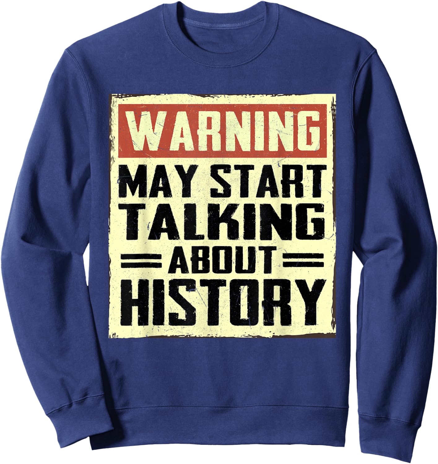 Warning May Start Talking About History Lovers Sweatshirt - Sweatshirt | Navy
