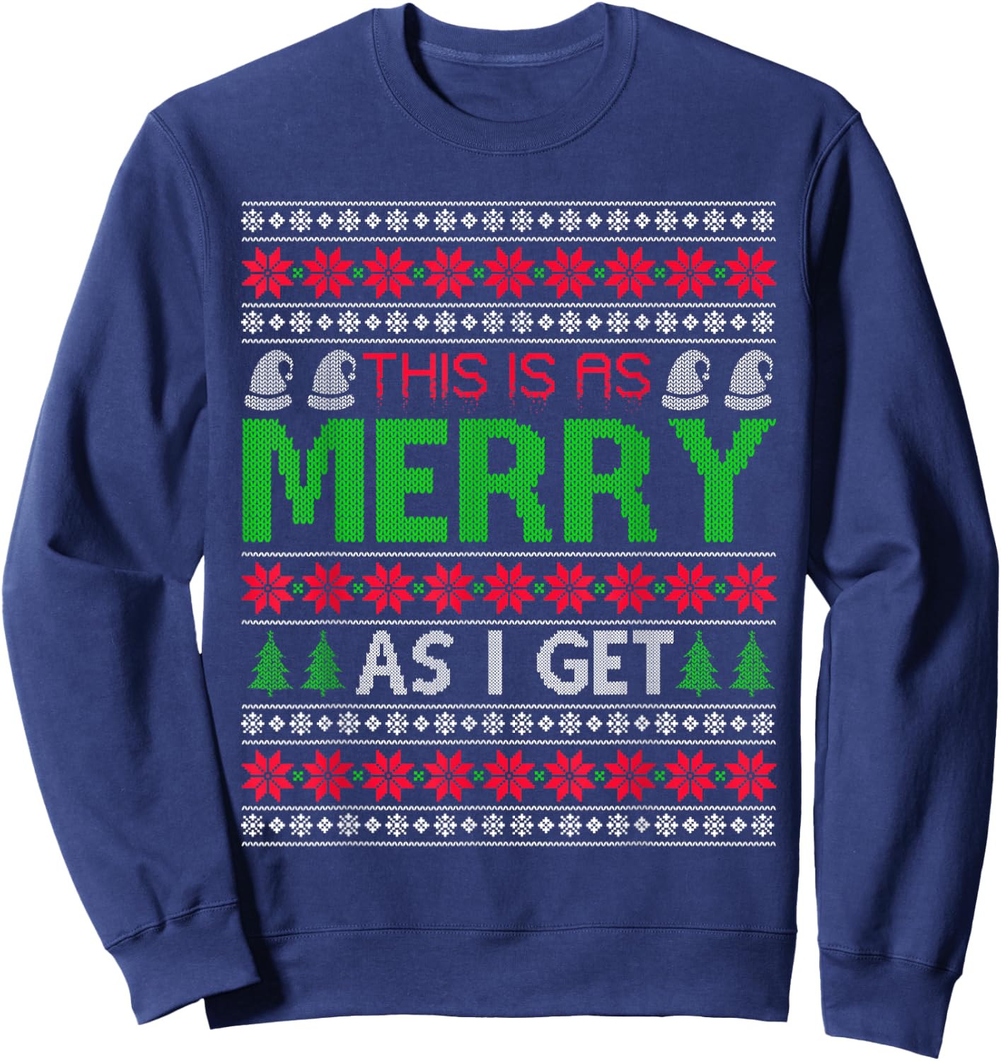 This is as merry as I get christmas ugly sweater sarcastic Sweatshirt - Sweatshirt | Navy