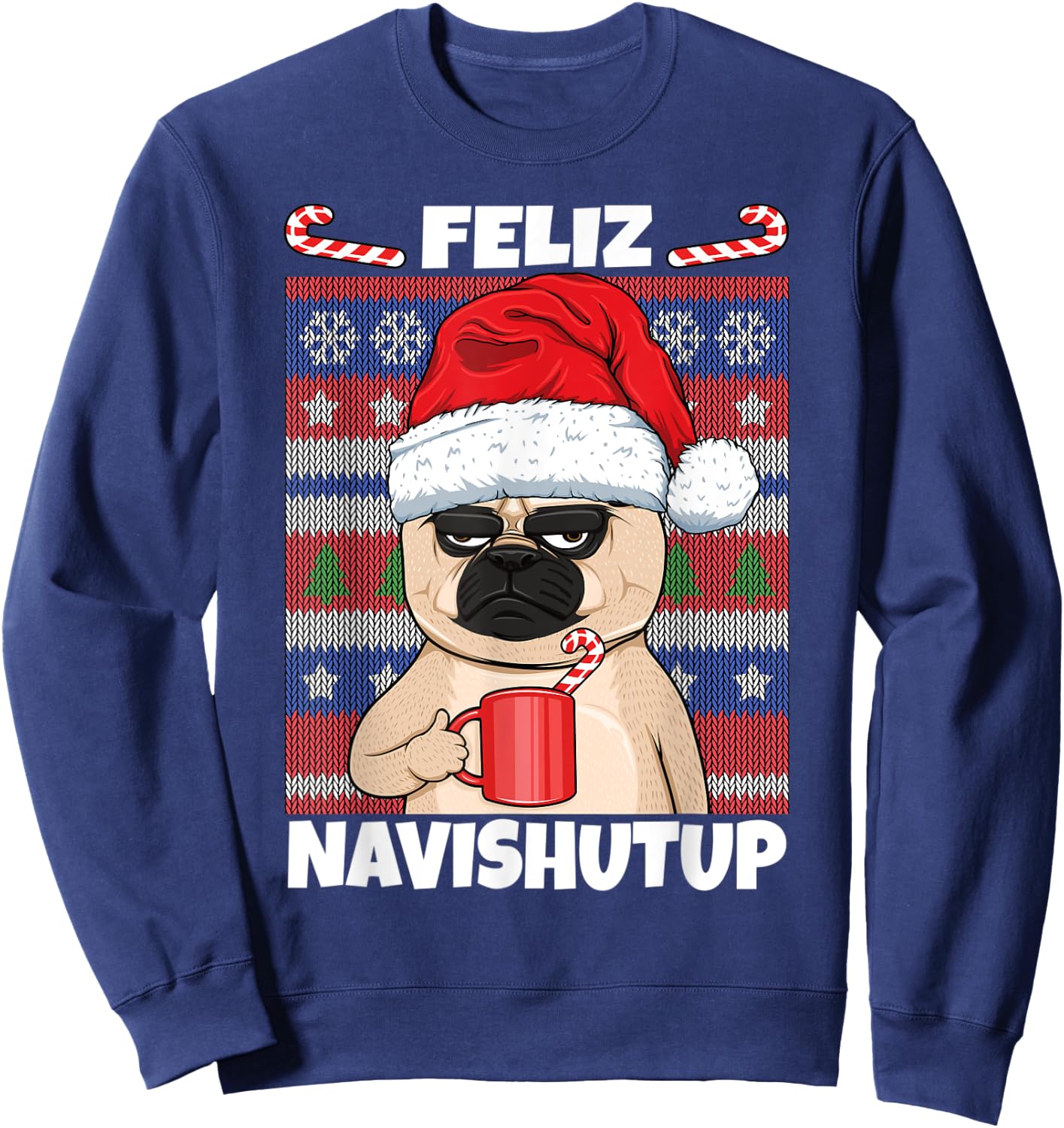 Feliz Navishutup Navidad Mad Annoyed Pug Ugly Anti Christmas Sweatshirt - Sweatshirt | Navy