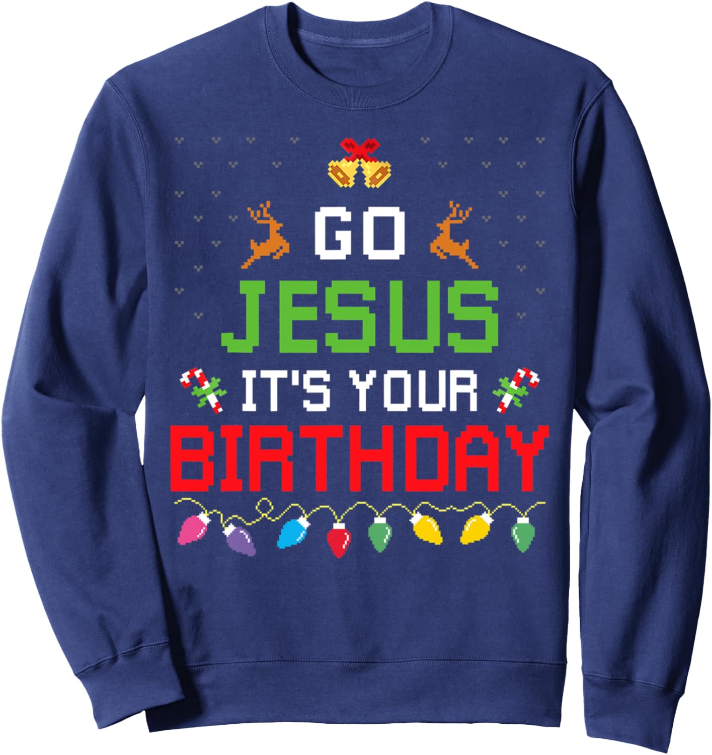 Go Jesus It's Your Birthday Ugly Christmas Sweater Funny Sweatshirt - Sweatshirt | Navy