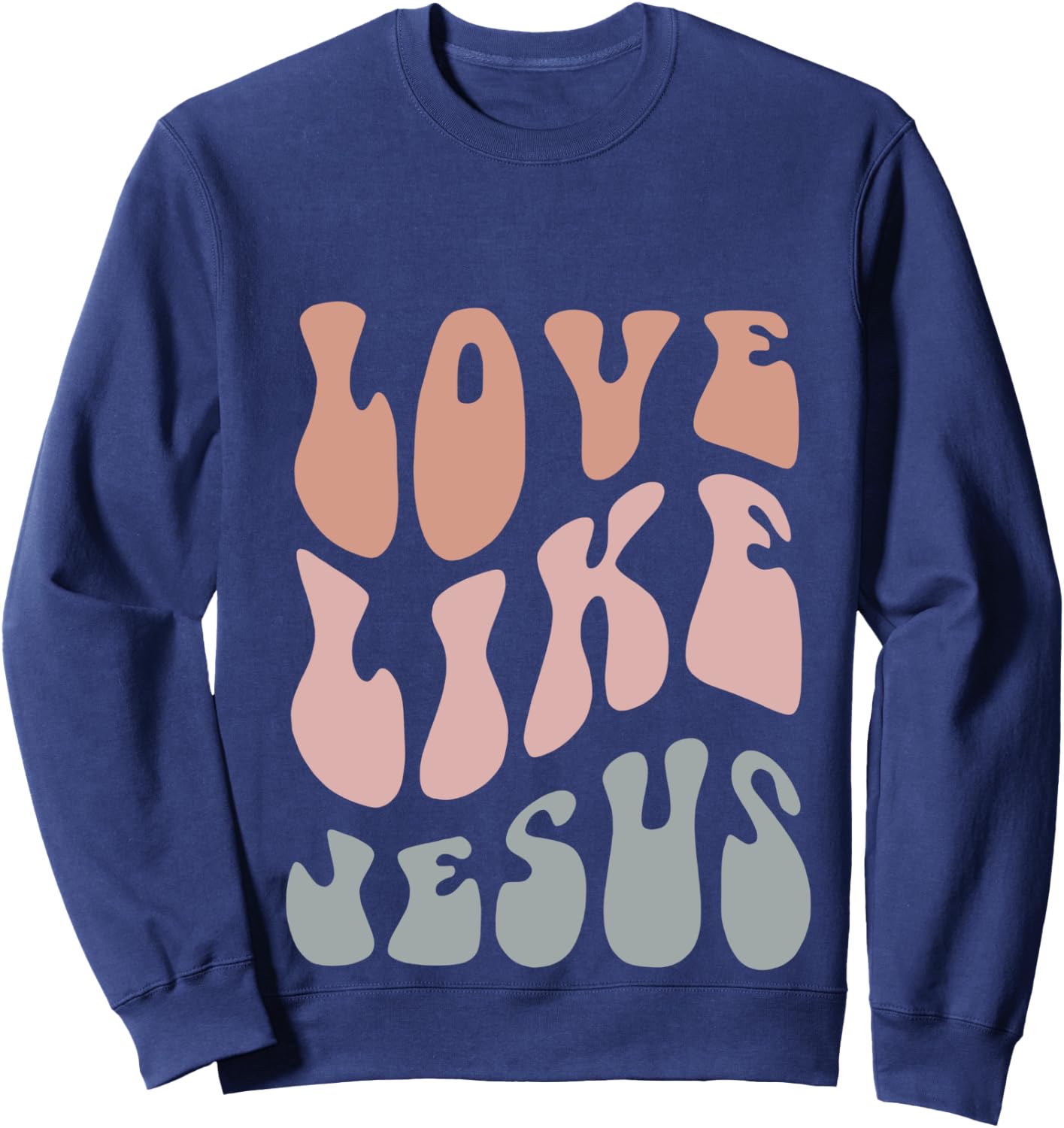 Love Like Jesus Religious God Christian Words On Back Groovy Sweatshirt - Sweatshirt | Navy