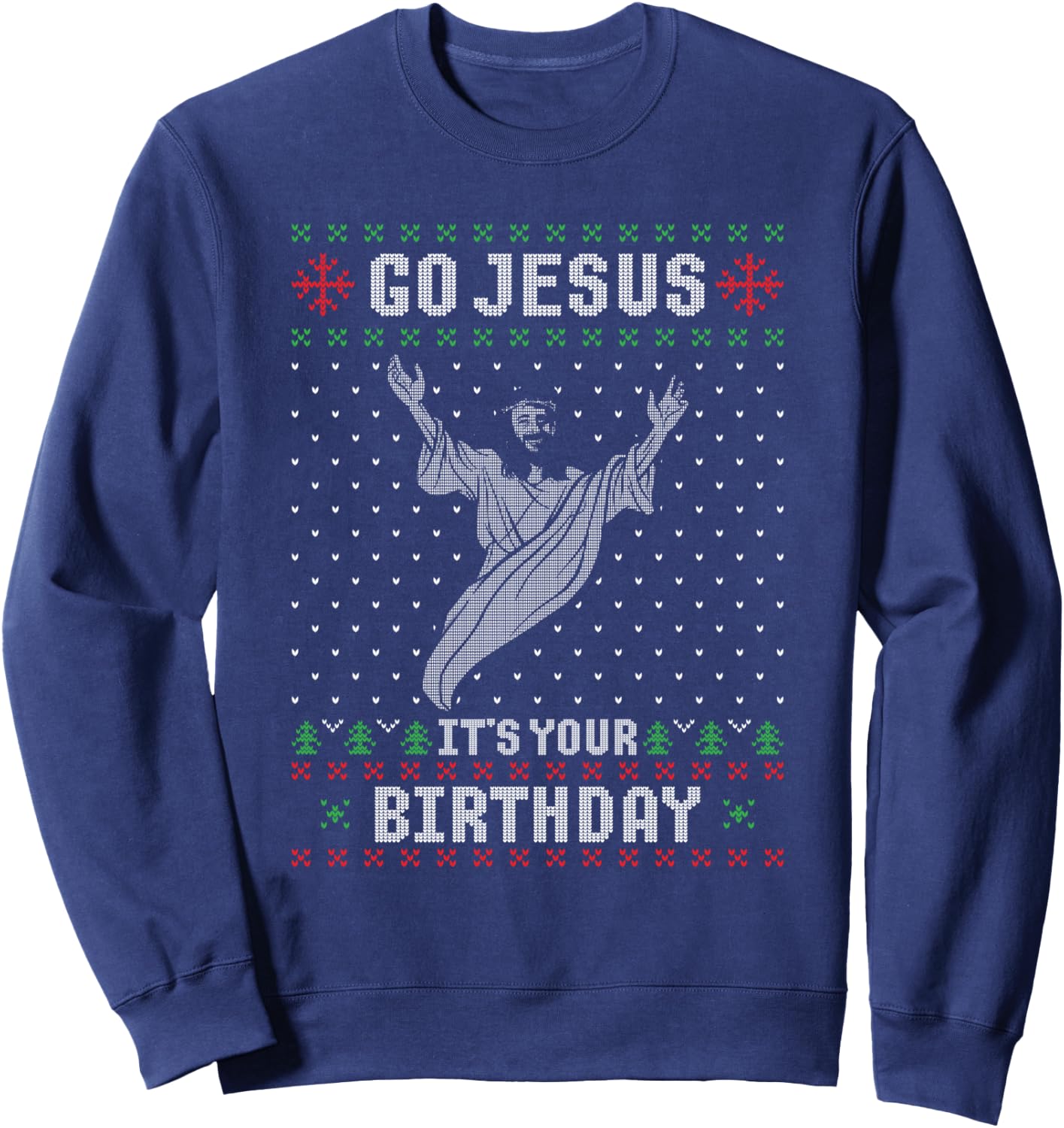 Go Jesus Its Your Birthday Christmas Ugly Christmas Sweater Sweatshirt - Sweatshirt | Navy