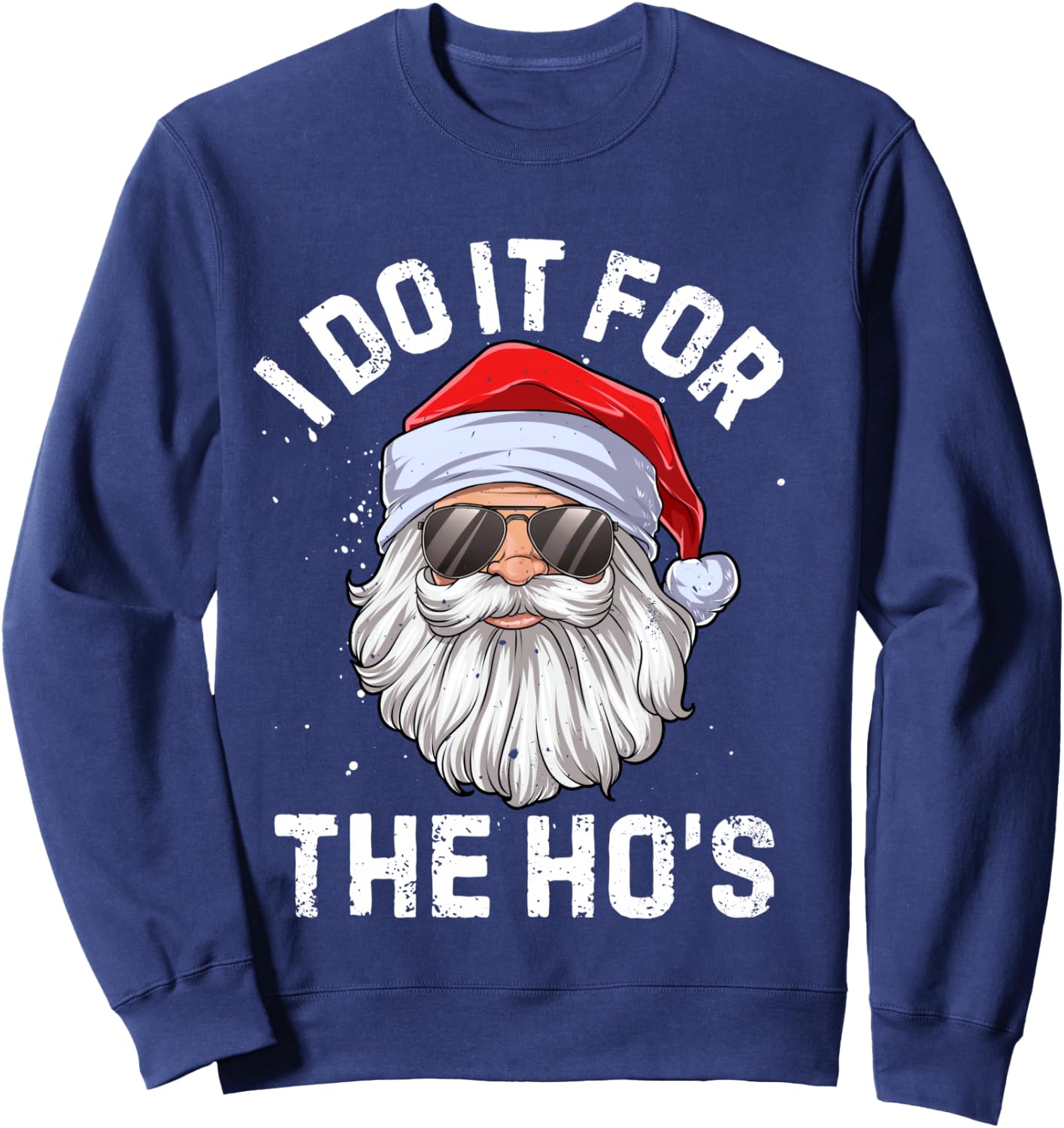 I Do It For The Ho's Funny Inappropriate Christmas Men Santa Sweatshirt - Sweatshirt | Navy