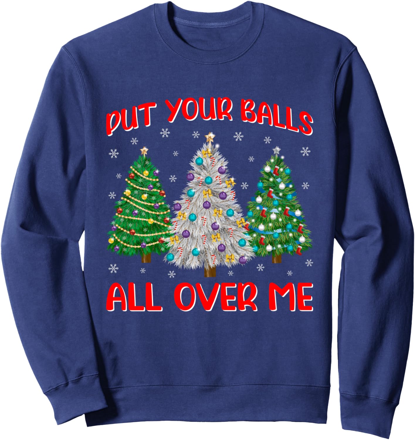 Put Your Balls Funny All Over Me Christmas Graphic Sweatshirt - Sweatshirt | Navy
