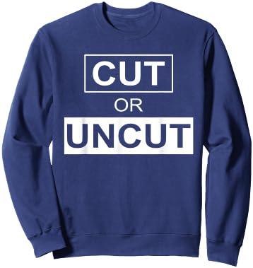 Cut Or Uncut Funny Apparel Sweatshirt - Sweatshirt | Navy