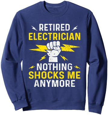 Retired Electrician Nothing Shocks Me Anymore Funny Sarcasm Sweatshirt - Sweatshirt | Navy