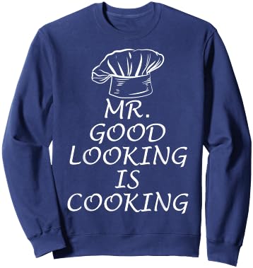 Mr. Good Looking is Cooking Sweatshirt - Sweatshirt | Navy