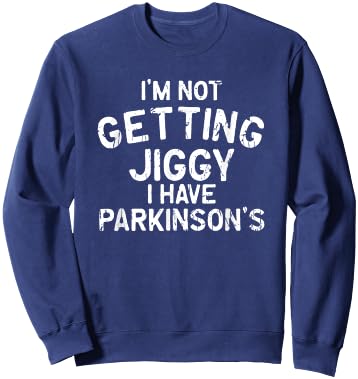 I'm not getting jiggy I have parkinson's - parkinsons Sweatshirt - Sweatshirt | Navy