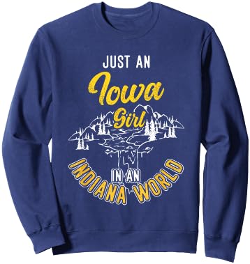 Just An Iowa Girl In A Indiana World Proud Iowans Funny Sweatshirt - Sweatshirt | Navy