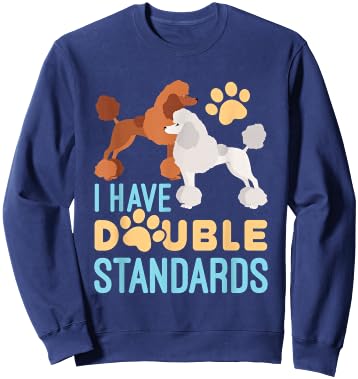 I Have Double Standards Poodle Funny Humor Pet Dog Owner Sweatshirt - Sweatshirt | Navy